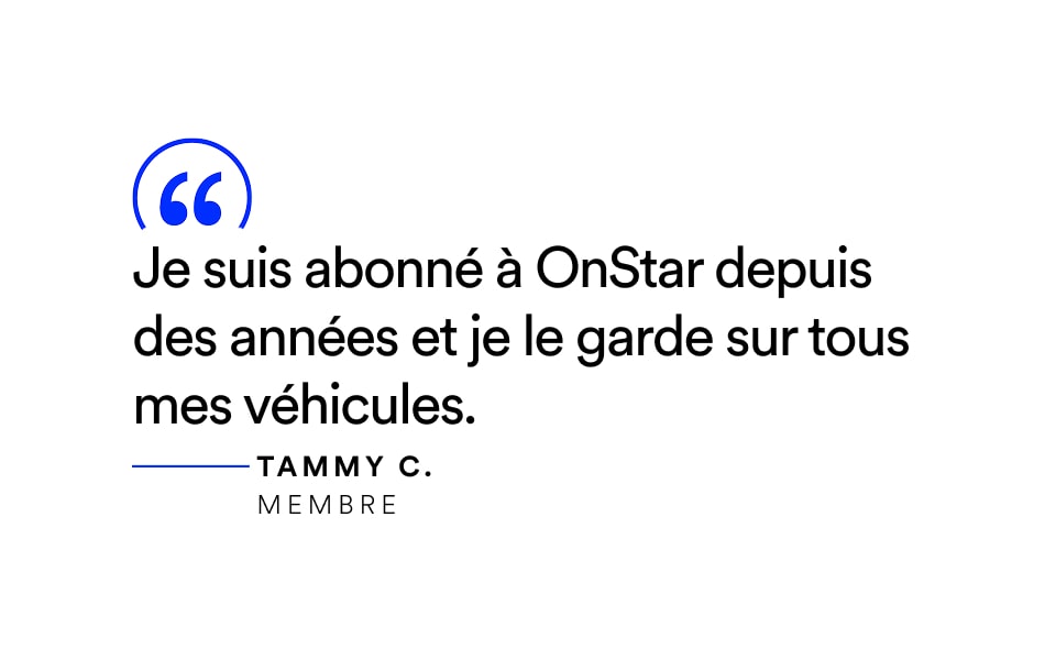 Citation : « J’ai OnStar depuis des années et je l’ai sur tous mes véhicules. » — Tammy C., Membre.
